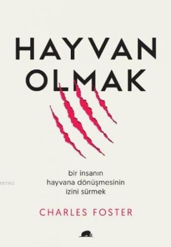 Hayvan Olmak; Bir İnsanın Hayvana Dönüşmesinin İzini Sürmek | Charles 