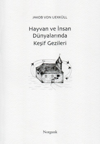 Hayvan ve İnsan Dünyalarında Keşif Gezileri | Jakob Johann von Uexküll