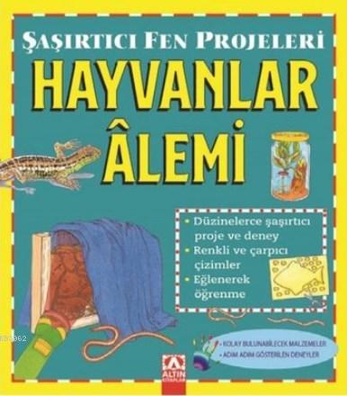 Hayvanlar Alemi - Şaşırtıcı Fen Projeleri | Sally Hewitt | Altın Kitap