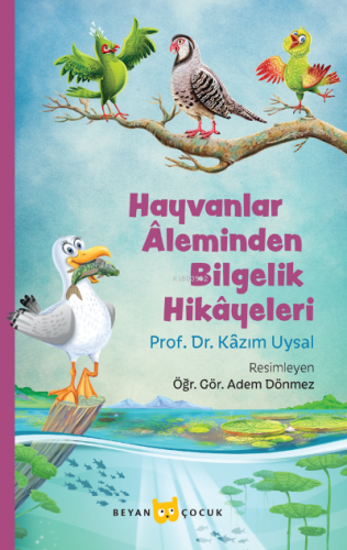 Hayvanlar Aleminden Bilgelik Hikayeleri | Kazım Uysal | Beyan Yayınlar