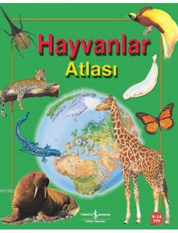 Hayvanlar Atlası (9-14 Yaş) | Anita Ganeri | Türkiye İş Bankası Kültür