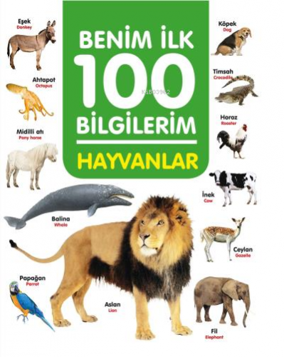 Hayvanlar - Benim İlk 100 Bilgilerim | Ahmet Altay | 0-6 Yaş Yayınları