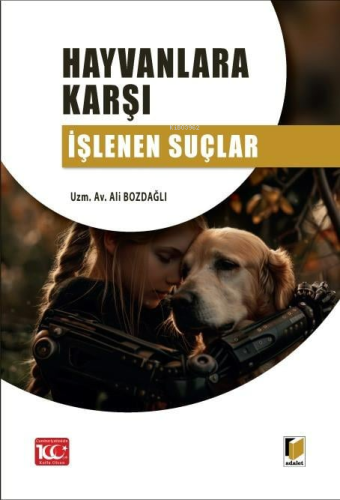 Hayvanlara Karşı İşlenen Suçlar | Ali Bozdağlı | Adalet Yayınevi