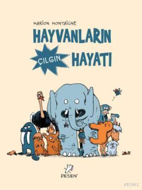 Hayvanların Çılgın Hayatı | Marion Montaigne | Desen Yayınları