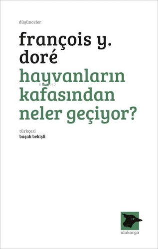 Hayvanların Kafasından Neler Geçiyor? | François Y. Dore | Alakarga Sa