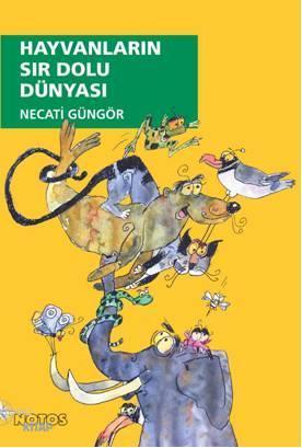 Hayvanların Sır Dolu Dünyası | Necati Güngör | Notos Kitap