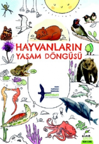 Hayvanların Yaşam Döngüsü | Kolektif | Elma Yayınevi