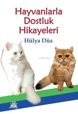 Hayvanlarla Dostluk Hikayeleri | Hülya Düz | Artshop Yayıncılık