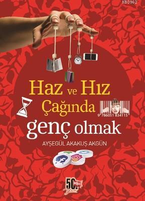 Haz ve Hız Çağında Genç Olmak | Ayşegül Akakuş Akgün | Nesil Yayınları