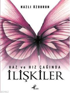 Haz ve Hız Çağında İlişkiler | Nazlı Özburun | Profil Yayıncılık