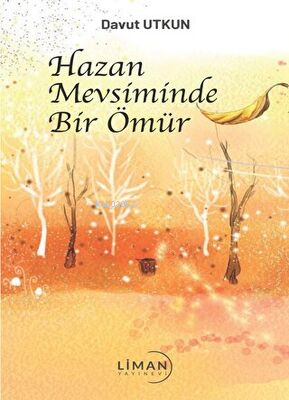 Hazan Mevsiminde Bir Ömür | Davut Utkun | Liman Yayınevi