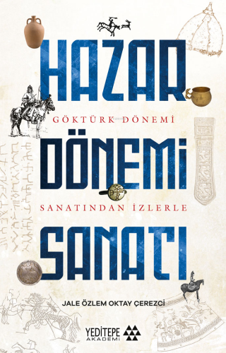 Hazar Dönemi Sanatı ;Göktürk Dönemi Sanatından İzlerle | Jale Özlem | 