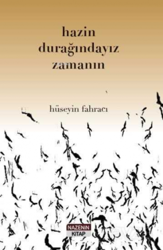 Hazin Durağındayız Zamanın | Hüseyin Fahracı | Nazenin Kitap