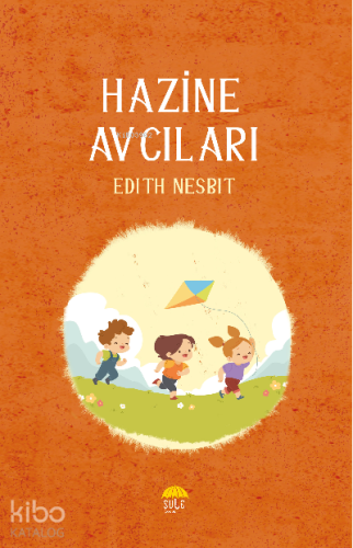 Hazine Avcıları | Edith Nesbit | Şule Yayınları