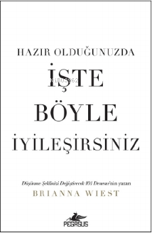 Hazır Olduğunuzda İşte Böyle İyileşirsiniz | Brianna Wiest | Pegasus Y