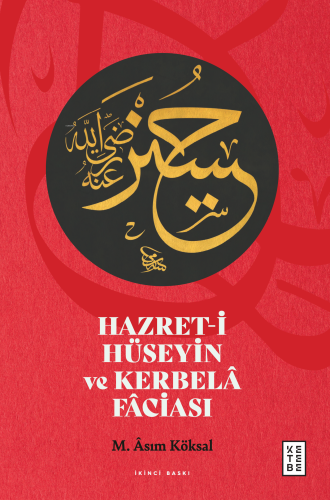 Hazret-i Hüseyin ve Kerbelâ Fâciası | M. Asım Köksal | Ketebe Yayınlar