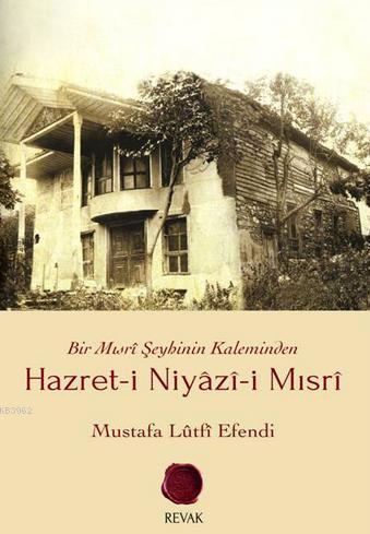 Hazret-i Niyâzî-i Mısrî; Bir Mısrî Şeyhinin Kaleminden | Mustafa Lûtfî