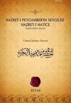 Hazret-i Peygamber'in Sevgilisi Hazret-i Hatice; Selâmullâhi aleyhâ | 