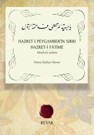 Hazret-i Peygamber'in Sırrı Hazret-i Fâtime; Aleyha's-selâm | Fatma Şâ