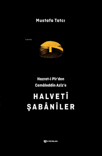 Hazret-i Pîr’den Cemâleddîn Azîz’e Halvetî Şabânîler | Mustafa Tatcı |