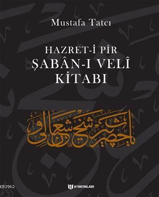 Hazret-i Pir Şaban-ı Veli Kitabı | Mustafa Tatcı | H Yayınları