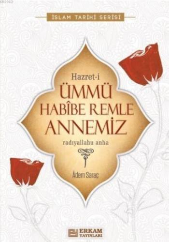 Hazret-İ Ümmü Habibe Remle Annemiz | Adem Saraç | Erkam Yayınları