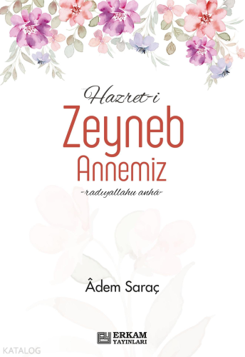 Hazret-i Zeyneb Binti Huzeyme Annemiz | Adem Saraç | Erkam Yayınları