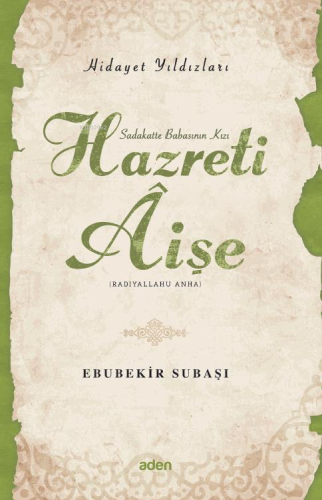 Hazreti Aişe (Radiyallahu Anh);Hidayet Yıldızları | Ebubekir Subaşı | 