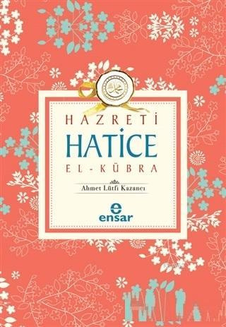 Hazreti Hatice El-Kübra | Ahmet Lütfi Kazancı | Ensar Neşriyat