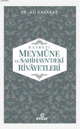 Hazreti Meymûne ve Sahihayn' deki Rivayetler | Ali Karakaş | Ensar Neş