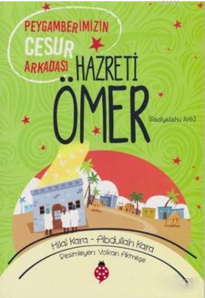 Hazreti Ömer (r.a); Peygamberimizin Cesur Arkadaşı | Hilal Kara | Uğur