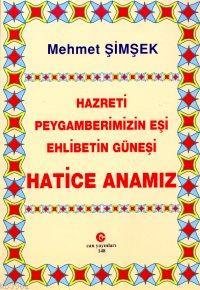 Hazreti Peygamberimizin Eşi Ehlibetin Güneşi Hatice Anamız | Mehmet Şi