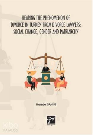 Hearing the Phenomenon of Divorce in Turkey from Divorce Lawyers; Soci