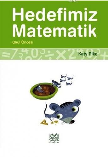 Hedefimiz Matematik - Okul Öncesi | Katy Pike | 1001 Çiçek Kitaplar