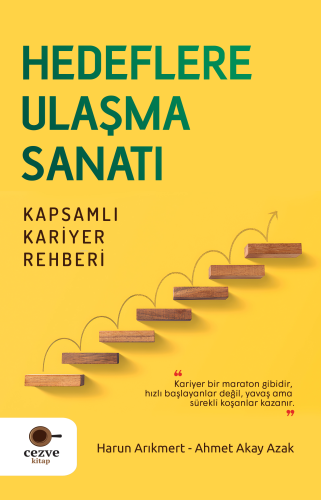 Hedeflere Ulaşma Sanatı – Kapsamlı Kariyer Rehberi | Ahmet Akay Azak |