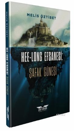 Hee-Long Efsanesi: Şafak Güneşi | Melis Öztibet | Perseus Yayınevi