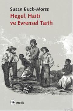 Hegel, Haiti ve Evrensel Tarih | Susan Buck-Morss | Metis Yayıncılık