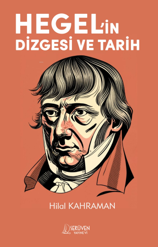 Hegel’in Dizgesi ve Tarih | Hilal Kahraman | Serüven Yayınları