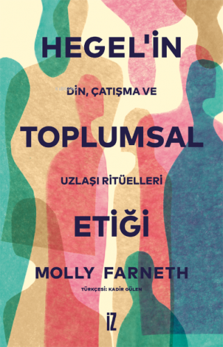 Hegel’in Toplumsal Etiği;Din, Çatışma ve Uzlaşı Ritüelleri | Molly Far