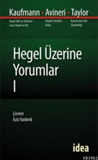 Hegel Üzerine Yorumlar - 1 | Kaufmann - Avineri - Taylor | İdea Yayıne