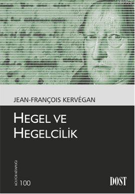 Hegel ve Hegelcilik | Jean-François Kervegan | Dost Kitabevi