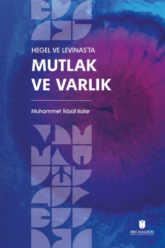 Hegel Ve Levinas’ta Mutlak Ve Varlık | Muhammet İkbal Bakır | İbn Hald