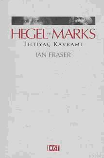 Hegel ve Marks İhtiyaç Kavramı | Ian Fraser | Dost Kitabevi