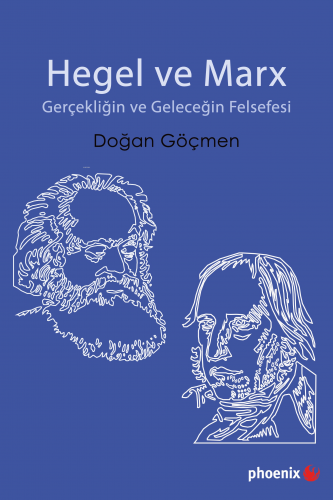 Hegel ve Marx Gerçekliğin ve Geleceğin Felsefesi | Doğan Göçmen | Phoe