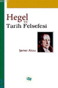 Hegel ve Tarih Felsefesi | Şener Aksu | Anı Yayıncılık