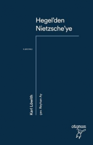 Hegel'den Nietzsche'ye | Karl Löwith | Otonom Yayıncılık