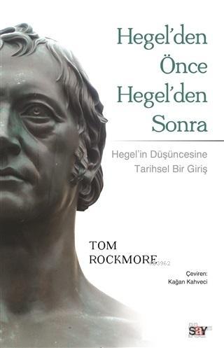 Hegel'den Önce Hegel'den Sonra; Hegel'in Düşüncesine Tarihsel Bir Bakı