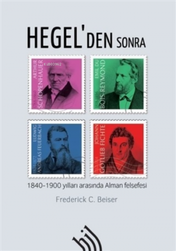 Hegel'den Sonra ;1840-1900 Yılları Arasında Alman Felsefesi | Frederic