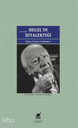 Hegel'in Diyalektiği;Beş Hermeneutik Çalışma Ekler: Kendine Yabancılaş