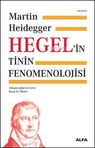 Hegel'in Tinin Fenomenolojisi | Martin Heidegger | Alfa Basım Yayım Da